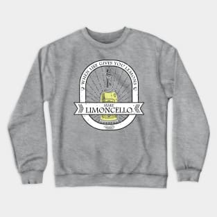 When life gives you lemons make limoncello Crewneck Sweatshirt